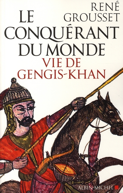LE CONQUERANT DU MONDE - VIE DE GENGIS-KHAN