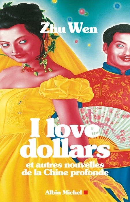 I LOVE DOLLARS - ET AUTRES HISTOIRES DE LA CHINE PROFONDE