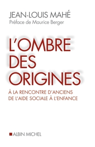 L'OMBRE DES ORIGINES - A LA RENCONTRE D'ANCIENS DE L'AIDE SOCIALE A L'ENFANCE