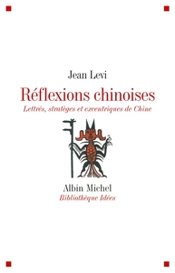 REFLEXIONS CHINOISES - LETTRES, STRATEGES ET EXCENTRIQUES DE CHINE