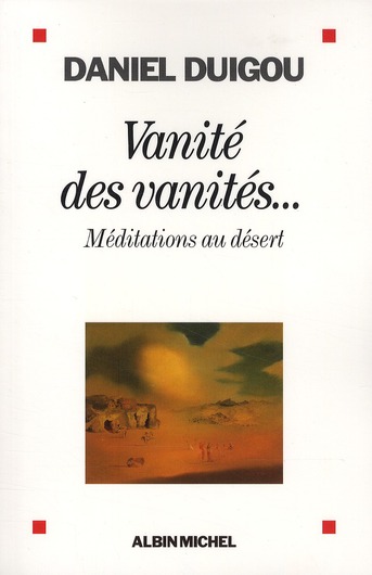 VANITE DES VANITES... - MEDITATIONS AU DESERT