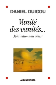 VANITE DES VANITES... - MEDITATIONS AU DESERT