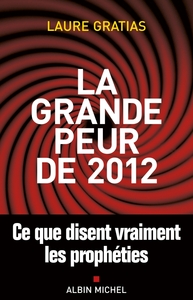 LA GRANDE PEUR DE 2012 - CE QUE DISENT VRAIMENT LES PROPHETIES