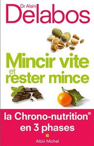 MINCIR VITE ET RESTER MINCE - LA CHRONO-NUTRITION EN 3 PHASES
