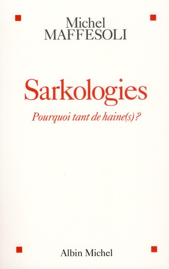 SARKOLOGIES - POURQUOI TANT DE HAINE(S) ?