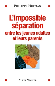 L'IMPOSSIBLE SEPARATION - ENTRE LES JEUNES ADULTES ET LEURS PARENTS