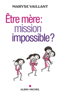 ETRE MERE : MISSION IMPOSSIBLE ?
