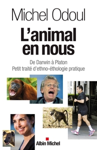 L'ANIMAL EN NOUS - DE DARWIN A PLATON. PETIT TRAITE D'ETHNO-ETHOLOGIE PRATIQUE