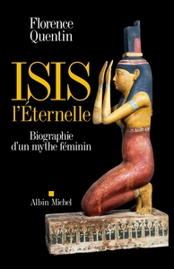 ISIS L'ETERNELLE - BIOGRAPHIE D'UN MYTHE FEMININ