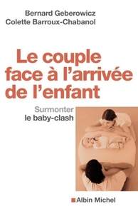 LE COUPLE FACE A L'ARRIVEE DE L'ENFANT - SURMONTER LE BABY-CLASH