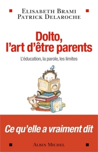 DOLTO, L'ART D'ETRE PARENTS - L'EDUCATION, LA PAROLE, LES LIMITES