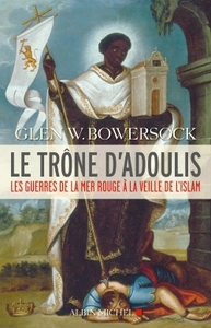 LE TRONE D'ADOULIS - LES GUERRES DE LA MER ROUGE A LA VEILLE DE L'ISLAM