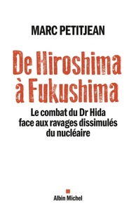 DE HIROSHIMA A FUKUSHIMA - LE COMBAT DU DR HIDA FACE AUX RAVAGES DISSIMULES DU NUCLEAIRE