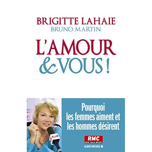 L'AMOUR ET VOUS ! - POURQUOI LES FEMMES AIMENT ET LES HOMMES DESIRENT