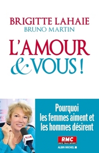 L'AMOUR ET VOUS ! - POURQUOI LES FEMMES AIMENT ET LES HOMMES DESIRENT