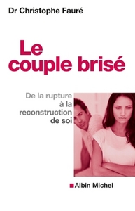 LE COUPLE BRISE - DE LA RUPTURE A LA RECONSTRUCTION DE SOI