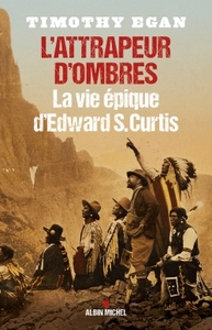 L'ATTRAPEUR D'OMBRES - LA VIE EPIQUE D'EDWARD S. CURTIS