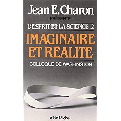IMAGINAIRE ET REALITE - L'ESPRIT ET LA SCIENCE II (COLLOQUE DE WASHINGTON)