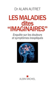 LES MALADIES DITES "IMAGINAIRES" - ENQUETE SUR LES DOULEURS ET SYMPTOMES INEXPLIQUES