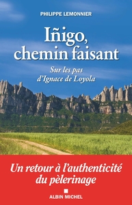 INIGO, CHEMIN FAISANT - SUR LES PAS D'IGNACE DE LOYOLA