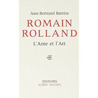 ROMAIN ROLLAND, L'AME ET L'ART