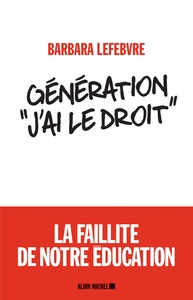 GENERATION  J'AI LE DROIT  - LA FAILLITE DE NOTRE EDUCATION