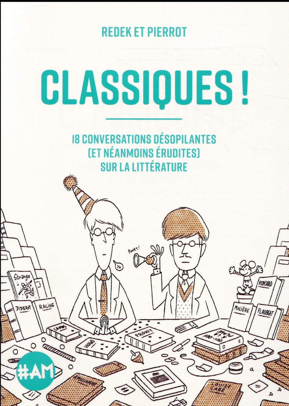 CLASSIQUES ! - 18 CONVERSATIONS DESOPILANTES (ET NEANMOINS ERUDITES) SUR LA LITTERATURE