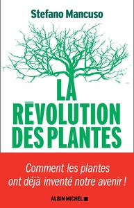 LA REVOLUTION DES PLANTES - COMMENT LES PLANTES ONT DEJA INVENTE NOTRE AVENIR