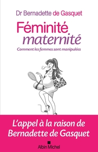 FEMINITE, MATERNITE - COMMENT LES FEMMES SONT MANIPULEES