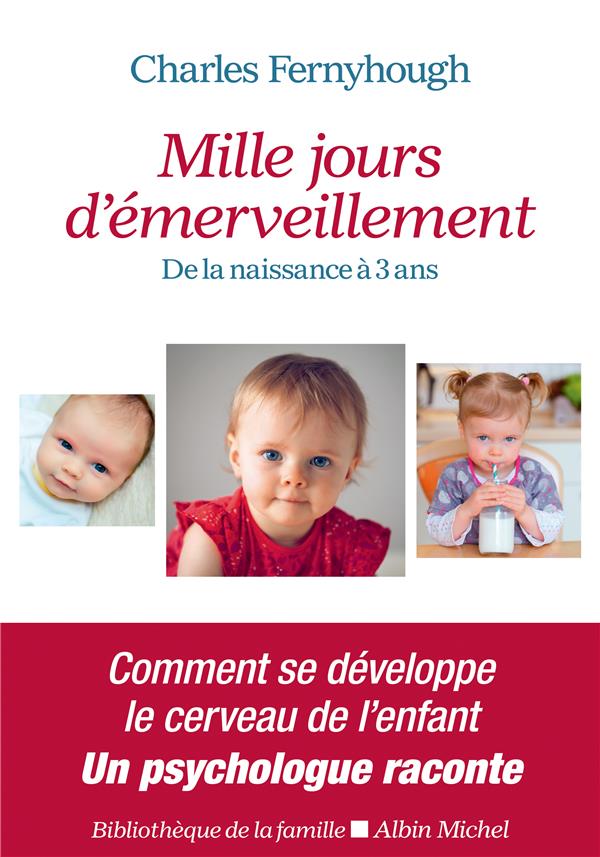 MILLE JOURS D'EMERVEILLEMENT - DE LA NAISSANCE A 3 ANS