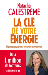 LA CLE DE VOTRE ENERGIE - 22 PROTOCOLES POUR VOUS LIBERER EMOTIONNELLEMENT