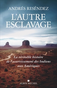 L'AUTRE ESCLAVAGE - LA VERITABLE HISTOIRE DE L'ASSERVISSEMENT DES INDIENS AUX AMERIQUES