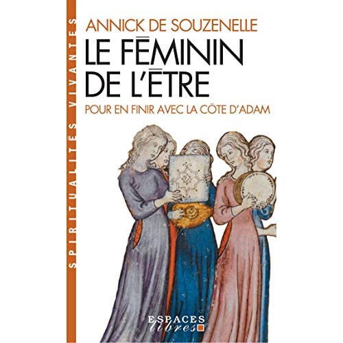 Le feminin de l'etre - pour en finir avec la cote d'adam