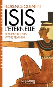 ISIS L'ETERNELLE - BIOGRAPHIE D'UN MYTHE FEMININ