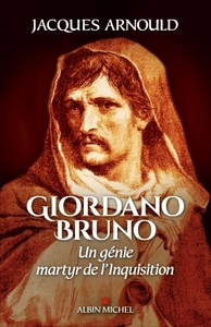 GIORDANO BRUNO - UN GENIE, MARTYR DE L'INQUISITION
