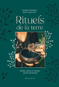 RITUELS DE LA TERRE - PLANTES, ARBRES ET CRISTAUX : SAVOIRS ANCESTRAUX