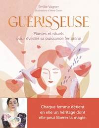 GUERISSEUSE - PLANTES ET RITUELS POUR EVEILLER SA PUISSANCE FEMININE