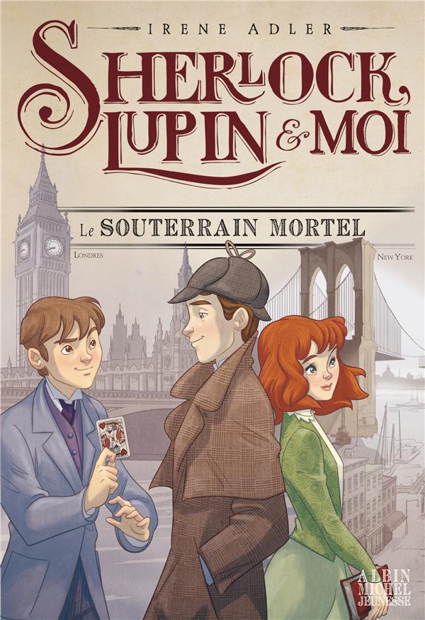 Sherlock, lupin & moi - tome 13 - le souterrain mortel