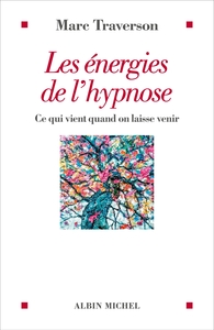 LES ENERGIES DE L'HYPNOSE - CE QUI VIENT QUAND ON LAISSE VENIR