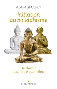 INITIATION AU BOUDDHISME - UN CHEMIN POUR LIRE EN SOI-MEME