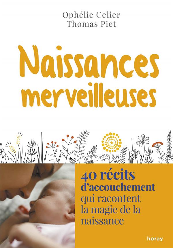 NAISSANCES MERVEILLEUSES - 40 RECITS D'ACCOUCHEMENT QUI RACONTENT LA MAGIE DE LA NAISSANCE