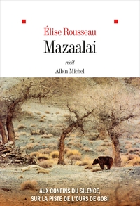 MAZAALAI - AUX CONFINS DU SILENCE, SUR LA PISTE DE L'OURS DE GOBI