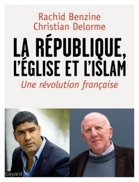 L'EGLISE, LA REPUBLIQUE, L'ISLAM - UN CHRETIEN ET UN MUSULMAN DENONCENT