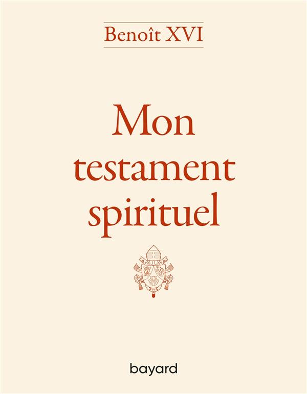 BENOIT XVI - MON TESTAMENT SPIRITUEL