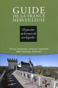 GUIDE DE LA FRANCE MERVEILLEUSE : POITOU-CHARENTES, LIMOUSIN, AQUITAINE, MIDI-PYRENEES, PYRENEES