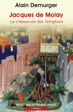 JACQUES DE MOLAY - LE CREPUSCULE DES TEMPLIERS