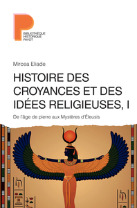 HISTOIRE DES CROYANCES ET DES IDEES RELIGIEUSES / 1 - DE L'AGE DE PIERRE AUX MYSTERES D'ELEUSYS