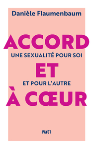 ACCORD ET A COEUR - UNE SEXUALITE POUR SOI ET POUR L'AUTRE