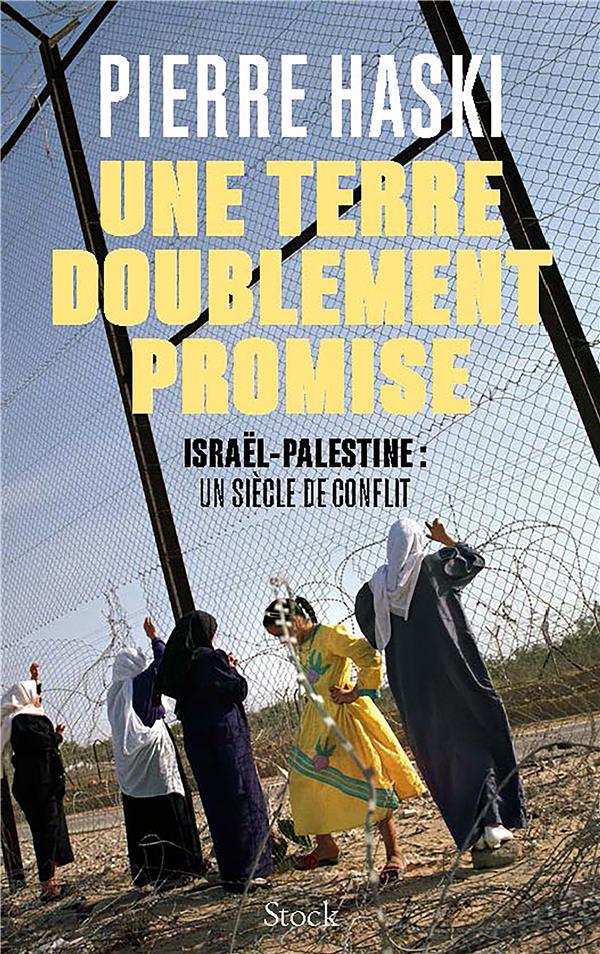 Une terre doublement promise - israel-palestine : un siecle de conflit