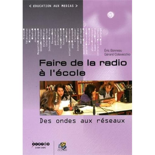 FAIRE DE LA RADIO A L'ECOLE - DES ONDES AUX RESEAUX